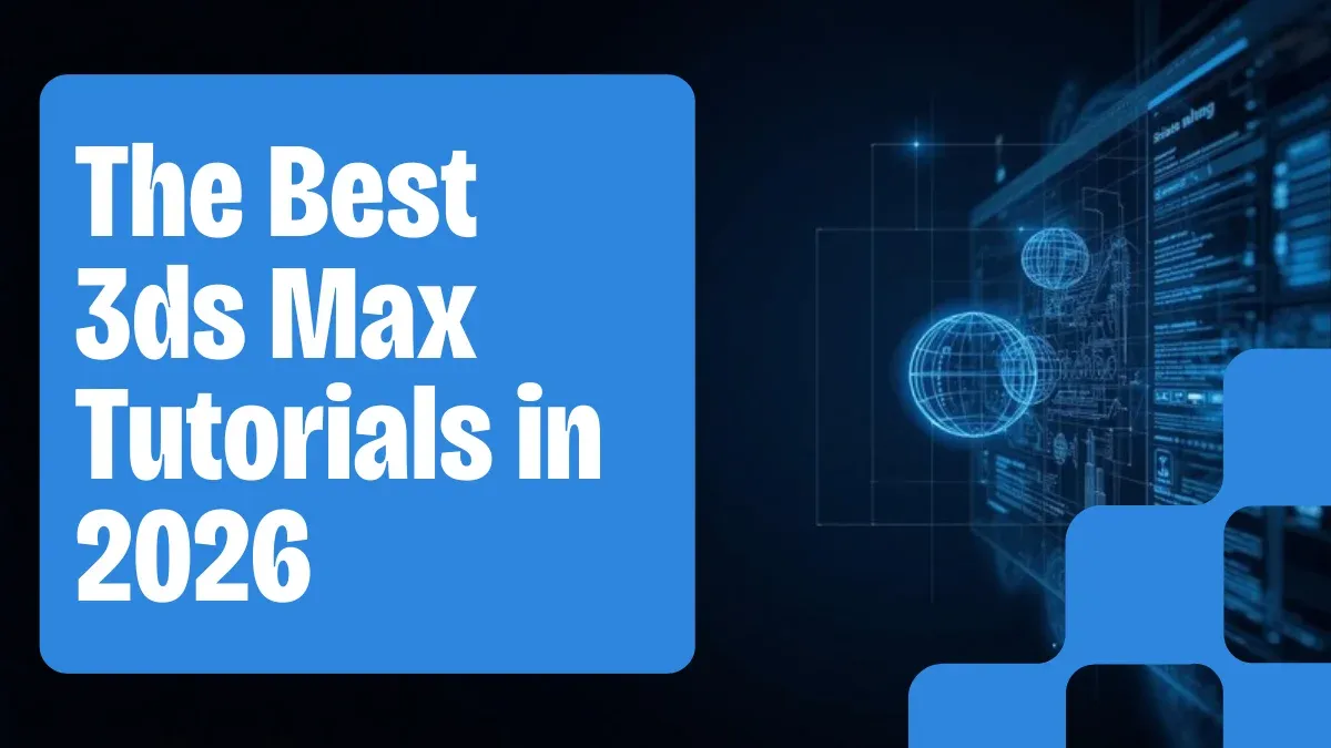 The Best 3ds Max Tutorials for Beginners and Professionals in 2026