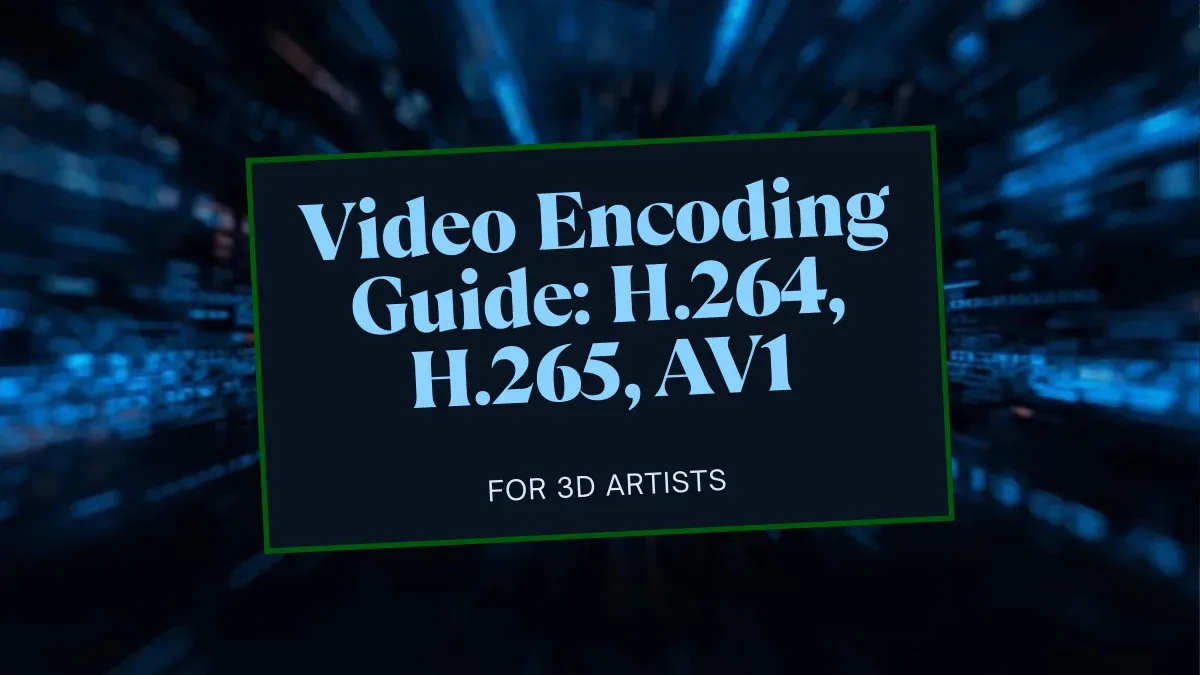 H.264 vs H.265: A Video Encoding Guide for 3D Artists