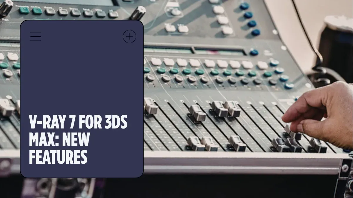 V-Ray 7 for 3ds Max: New Features and Render Farm Setup