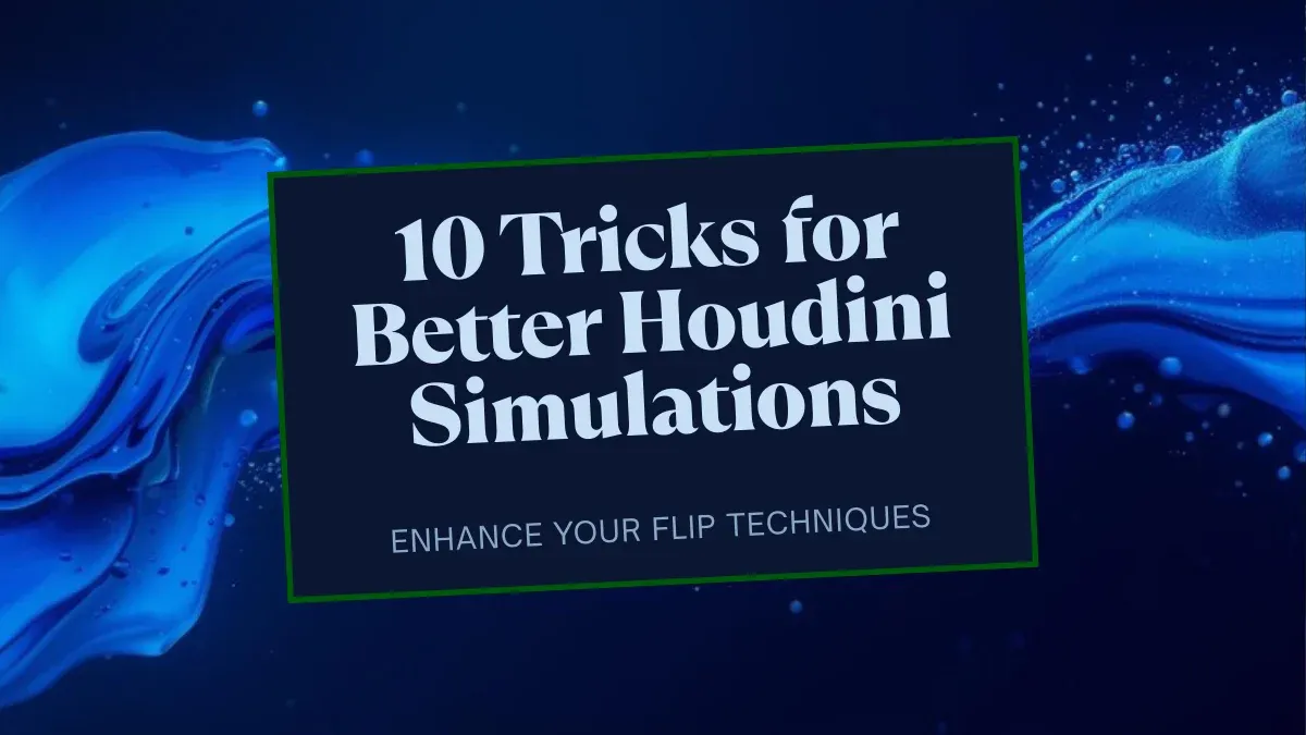 10 Tricks for Better Houdini FLIP Fluid Simulations