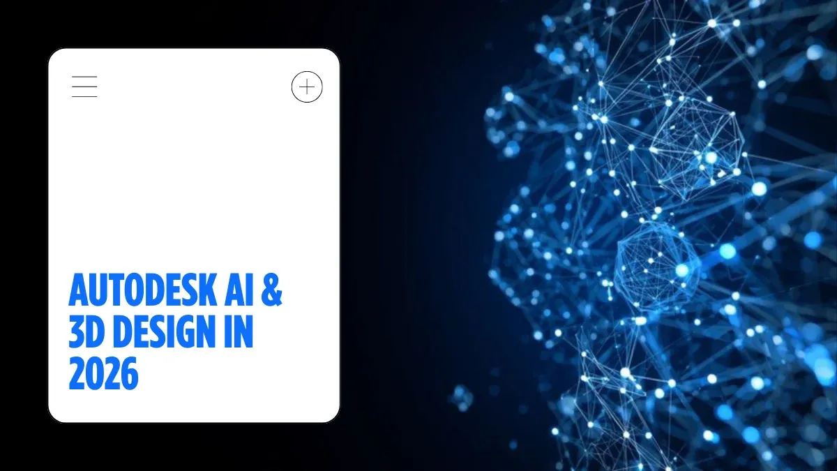 Autodesk AI in 3D Design: What Changed in 2026