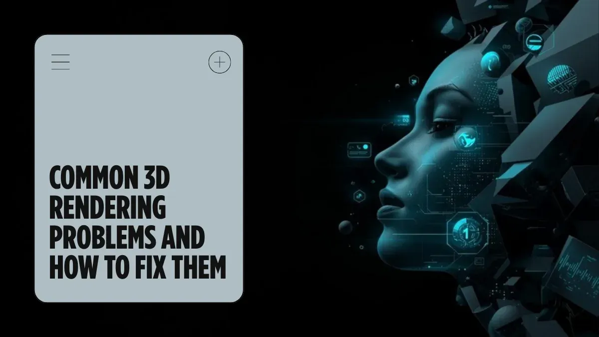 Common 3D Rendering Problems and How to Fix Them