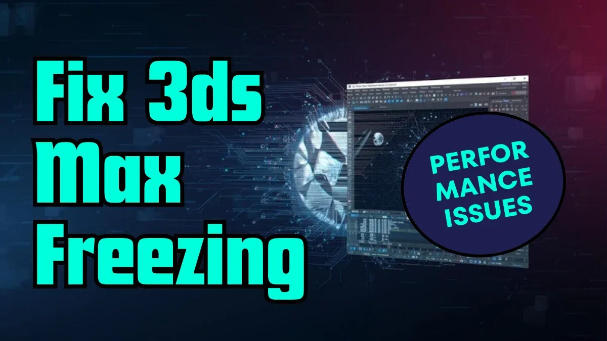 Troubleshooting 3ds Max: Fixing Freezes and Slow Performance