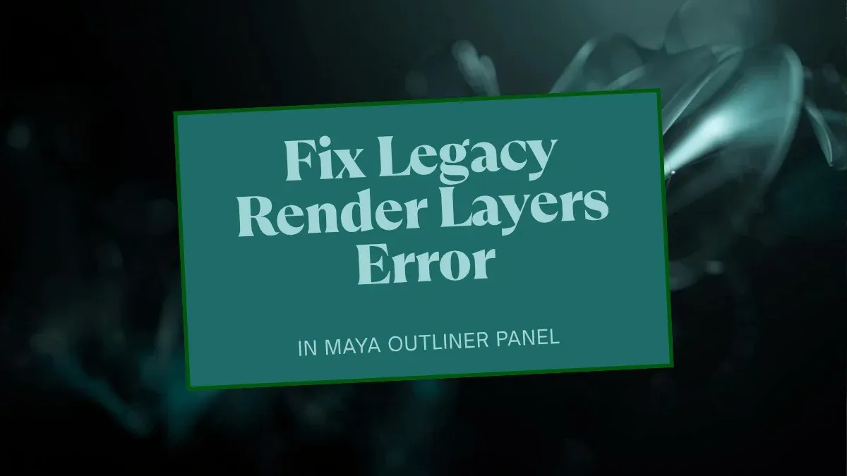Error: Legacy Render Layers in Maya
