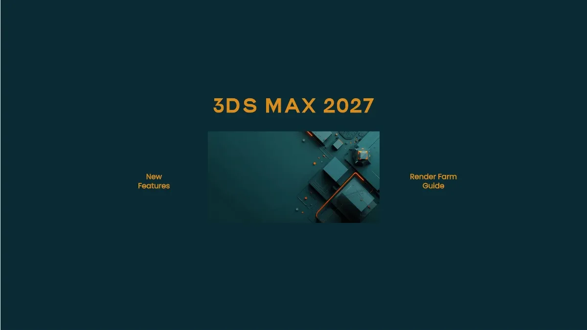 What's New in 3ds Max 2027: Features, Rendering, and Farm Compatibility